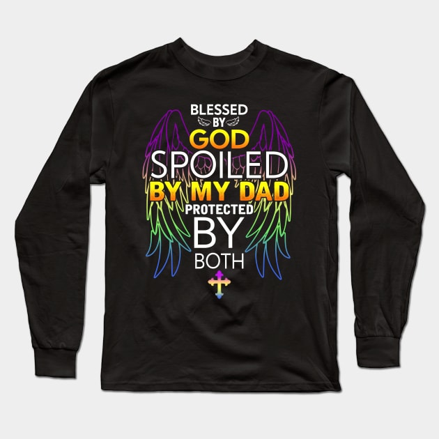 Blessed by god spoiled by My dad protected by both Long Sleeve T-Shirt by TEEPHILIC